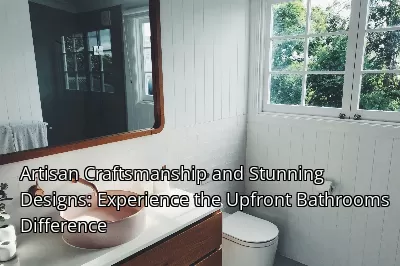 Artisan Craftsmanship and Stunning Designs: Experience the Upfront Bathrooms Difference