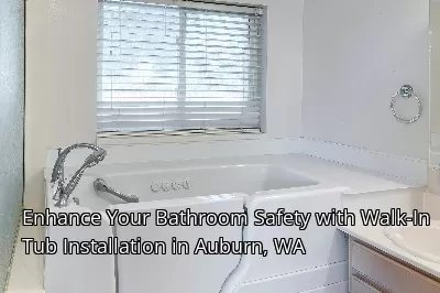 Enhance Your Bathroom Safety with Walk-In Tub Installation in Auburn, WA