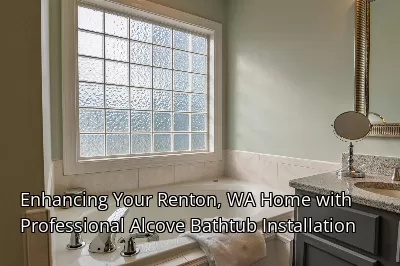 Enhancing Your Renton, WA Home with Professional Alcove Bathtub Installation