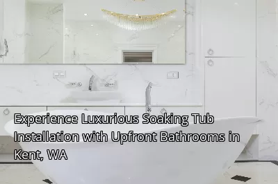 Experience Luxurious Soaking Tub Installation with Upfront Bathrooms in Kent, WA