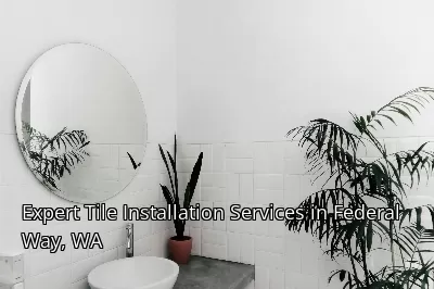 Expert Tile Installation Services in Federal Way, WA