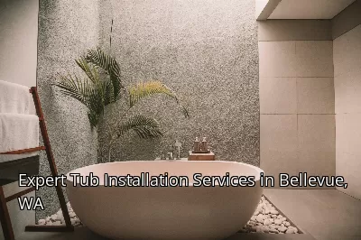 Expert Tub Installation Services in Bellevue, WA