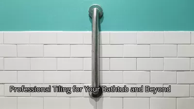 Professional Tiling for Your Bathtub and Beyond