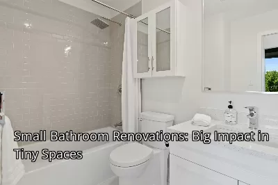 Small Bathroom Renovations: Big Impact in Tiny Spaces