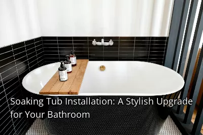 Soaking Tub Installation: A Stylish Upgrade for Your Bathroom