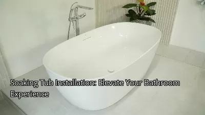 Soaking Tub Installation: Elevate Your Bathroom Experience