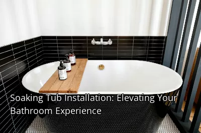 Soaking Tub Installation: Elevating Your Bathroom Experience