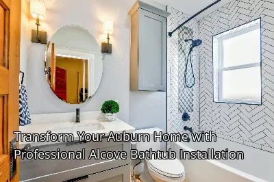 Transform Your Auburn Home with Professional Alcove Bathtub Installation