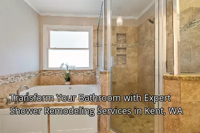 Transform Your Bathroom with Expert Shower Remodeling Services in Kent, WA