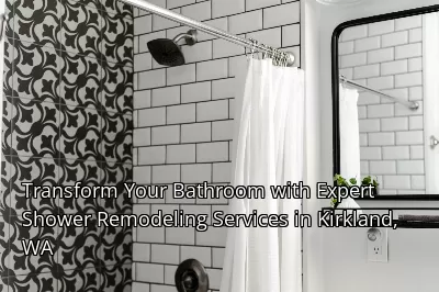 Transform Your Bathroom with Expert Shower Remodeling Services in Kirkland, WA