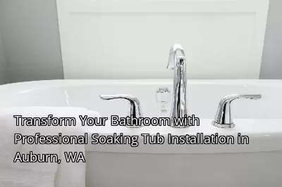 Transform Your Bathroom with Professional Soaking Tub Installation in Auburn, WA