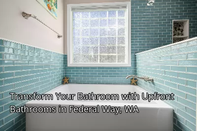 Transform Your Bathroom with Upfront Bathrooms in Federal Way, WA