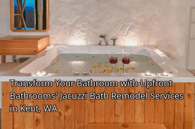 Transform Your Bathroom with Upfront Bathrooms' Jacuzzi Bath Remodel Services in Kent, WA