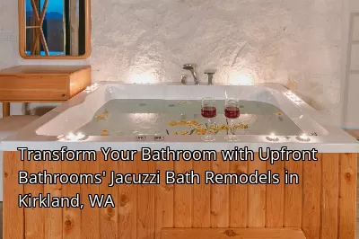 Transform Your Bathroom with Upfront Bathrooms' Jacuzzi Bath Remodels in Kirkland, WA