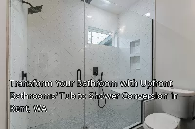 Transform Your Bathroom with Upfront Bathrooms' Tub to Shower Conversion in Kent, WA