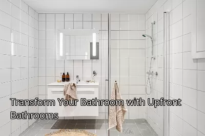 Transform Your Bathroom with Upfront Bathrooms