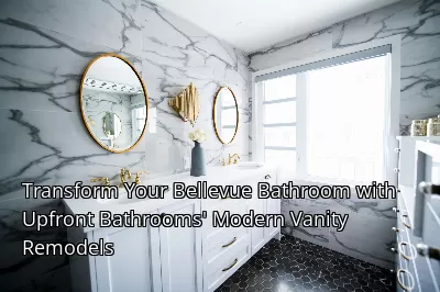 Transform Your Bellevue Bathroom with Upfront Bathrooms' Modern Vanity Remodels