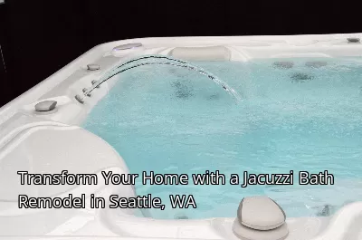 Transform Your Home with a Jacuzzi Bath Remodel in Seattle, WA