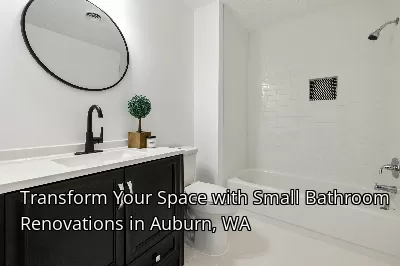 Transform Your Space with Small Bathroom Renovations in Auburn, WA