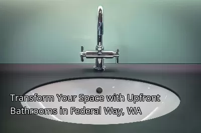 Transform Your Space with Upfront Bathrooms in Federal Way, WA