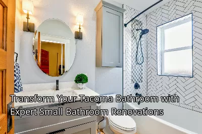 Transform Your Tacoma Bathroom with Expert Small Bathroom Renovations