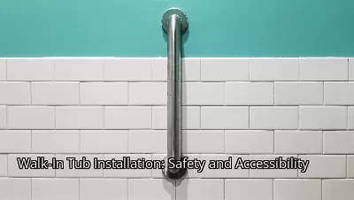 Walk-In Tub Installation: Safety and Accessibility