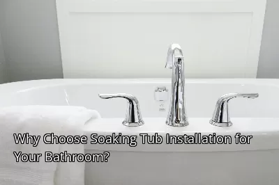 Why Choose Soaking Tub Installation for Your Bathroom?