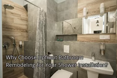 Why Choose Upfront Bathroom Remodeling for Your Shower Installation?