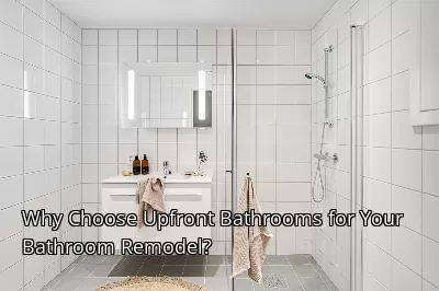 Why Choose Upfront Bathrooms for Your Bathroom Remodel?