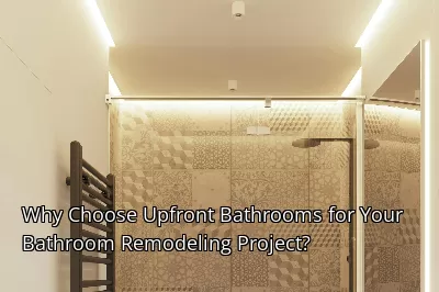 Why Choose Upfront Bathrooms for Your Bathroom Remodeling Project?