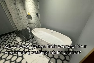 Why Choose Upfront Bathrooms for Your Freestanding Soaking Tub Installation?