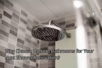 Why Choose Upfront Bathrooms for Your Next Shower Renovation?