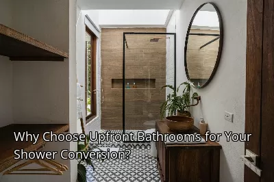 Why Choose Upfront Bathrooms for Your Shower Conversion?