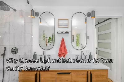 Why Choose Upfront Bathrooms for Your Vanity Remodel?