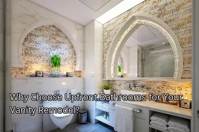 Why Choose Upfront Bathrooms for Your Vanity Remodel?